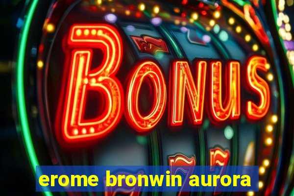 erome bronwin aurora